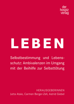 LEBEN Selbstbestimmung und Lebensschutz von Attaie,  Jutta, Berger-Zell,  Carmen, Giebel,  Astrid