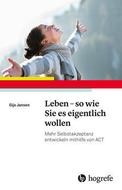 Leben – so wie Sie es eigentlich wollen von Jansen,  Gijs