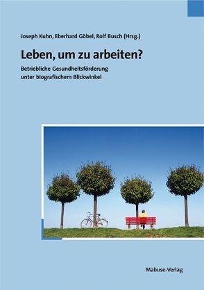 Leben, um zu arbeiten? von Busch,  Rolf, Goebel,  Eberhard, Kühn,  Joseph