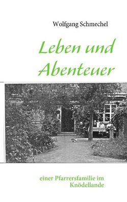 Leben und Abenteuer einer Pfarrersfamilie im Knödellande von Schmechel,  Wolfgang