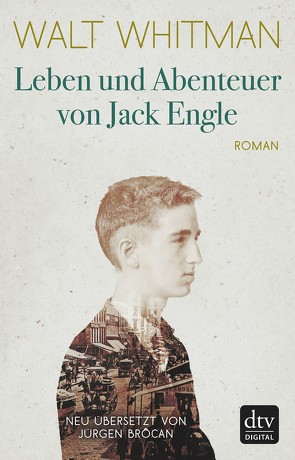 Leben und Abenteuer von Jack Engle Autobiographie, in welcher dem Leser einige bekannte Gestalten begegnen werden von Brôcan,  Jürgen, Whitman,  Walt