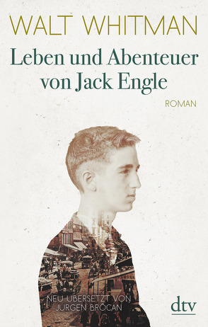 Leben und Abenteuer von Jack Engle Autobiographie, in welcher dem Leser einige bekannte Gestalten begegnen werden von Brôcan,  Jürgen, Whitman,  Walt