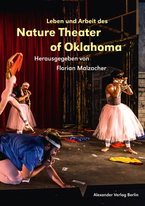 Leben und Arbeit des Nature Theater of Oklahoma von Jelinek,  Elfriede, Lacoste,  Joris, Malzacher,  Florian, Sellar,  Tom
