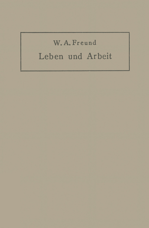 Leben und Arbeit von Freund,  Wilhelm Alexander