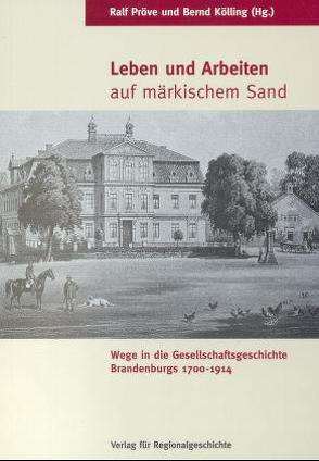 Leben und Arbeiten auf märkischem Sand von Kölling,  Bernd, Pröve,  Ralf