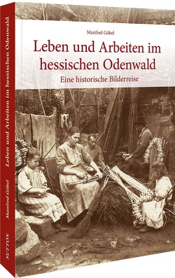 Leben und Arbeiten im hessischen Odenwald von Goebel,  Manfred