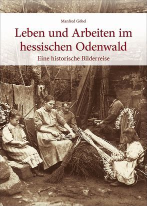 Leben und Arbeiten im hessischen Odenwald von Goebel,  Manfred