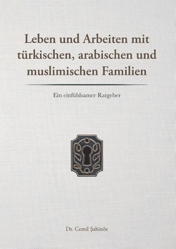 Leben und Arbeiten mit türkischen, arabischen und muslimischen Familien von Sahinöz,  Cemil
