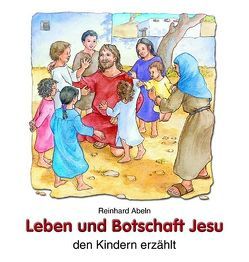 Leben und Botschaft Jesu den Kindern erzählt von Abeln,  Reinhard, Kesper,  Ingrid