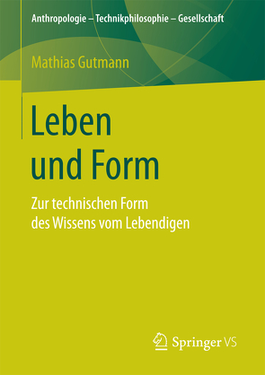 Leben und Form von Gutmann,  Mathias