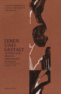 Leben und Gestalt – Studien zur Frauengeschichte in Halle von Albrecht-Dimitrowa,  Lisa, Jahn,  Jutta, Klein,  Angelika, Licht,  Gisela, Méndez,  Marion, Stolze,  Elke, Unger,  Jane