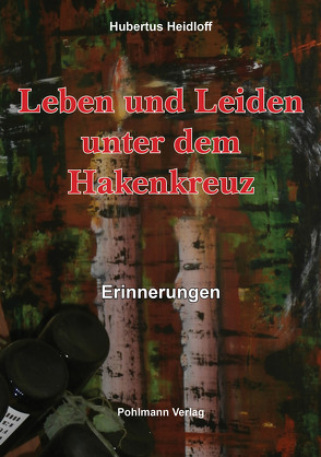 Leben und Leiden unter dem Hakenkreuz von Heidloff,  Hubertus