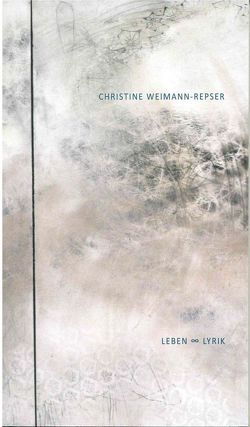 Leben und Lyrik von Weimann-Repser,  Christine