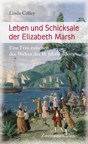 Leben und Schicksale der Elizabeth Marsh von Bischoff,  Ulrike, Colley,  Linda