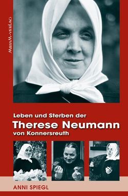 Leben und Sterben der Therese Neumann von Konnersreuth von Künzli,  Josef, Spiegl,  Anni
