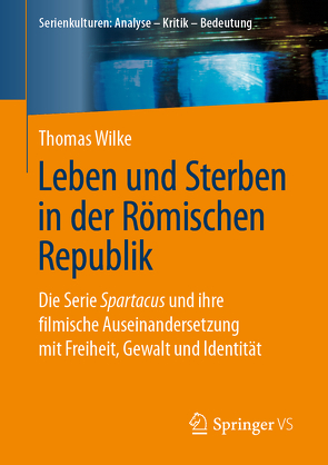 Leben und Sterben in der Römischen Republik von Wilke,  Thomas