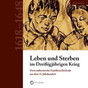 Leben und Sterben im Dreißigjährigen Krieg von Lehmann,  Kai, Zweckverband Kultur des Landkreises Schmalkalden-Meiningen