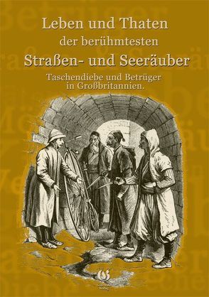 Leben und Taten der berühmtesten Straßen- und Seeräuber, Taschendiebe und Betrüger in Großbritanien. von Herbst,  Hans J, Johnson,  Karl