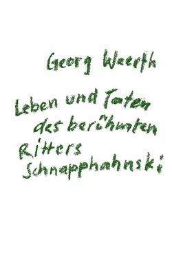 Leben und Taten des berühmten Ritters Schnapphahnski von Folckers,  Nils, Weerth,  Georg