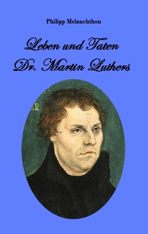 Leben und Taten Dr. Martin Luthers von Melanchthon,  Philipp