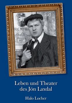 Leben und Theater des Jón Laxdal von Locher,  Halo