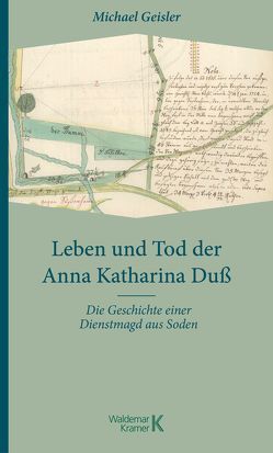 Leben und Tod der Anna Katharina Duß von Geisler,  Michael