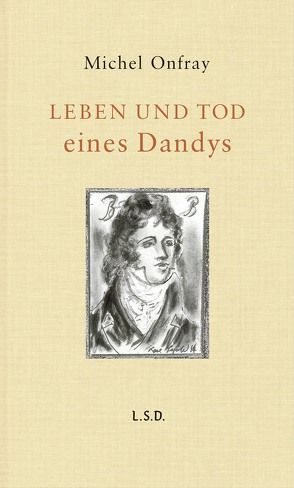 Leben und Tod eines Dandys von Onfray,  Michel, Singh,  Stephanie