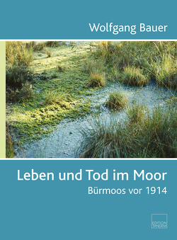 Leben und Tod im Moor von Bauer,  Wolfgang