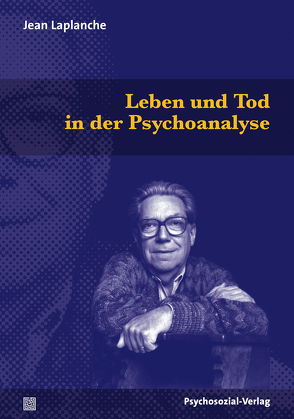 Leben und Tod in der Psychoanalyse von Hock,  Udo, Laplanche,  Jean, Sauvant,  Jean-Daniel, Stehlin,  Peter