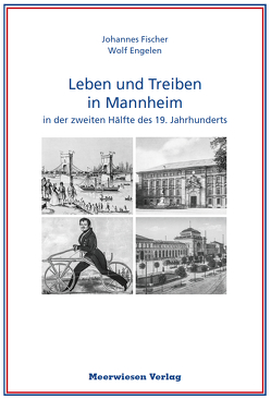 Leben und Treiben in Mannheim von Engelen,  Wolf, Fischer,  Johannes