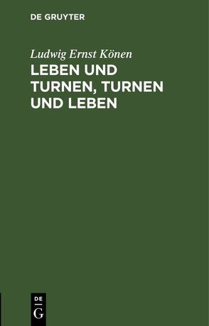 Leben und Turnen, Turnen und Leben von Könen,  Ludwig Ernst