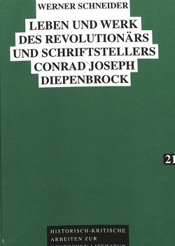 Leben und Werk des Revolutionärs und Schriftstellers Conrad Joseph Diepenbrock von Schneider,  Lisel