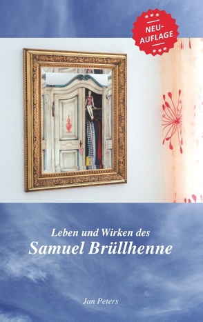 Leben und Wirken des Samuel Brüllhenne von Peters,  Jan