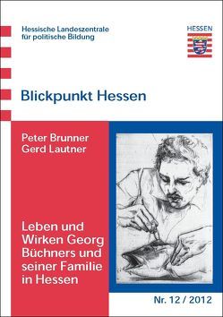Leben und Wirken Georg Büchners und seiner Familie in Hessen von Brunner,  Peter, Lautner,  Gerd