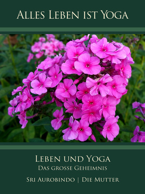 Leben und Yoga von Aurobindo,  Sri, Mutter,  Die (d.i. Mira Alfassa)