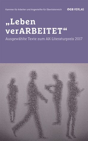 „Leben verARBEITET“ von A. Stadler,  Cathrin, Diwiak,  Irene, Millesi,  Hanno, Mühlbauer,  Britta, Schrefel,  Magdalena