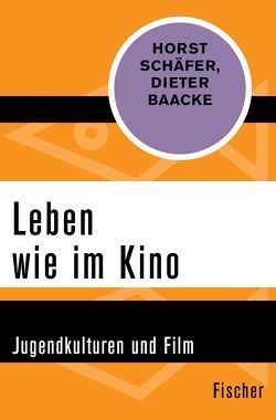 Leben wie im Kino von Baacke,  Dieter, Schaefer,  Horst