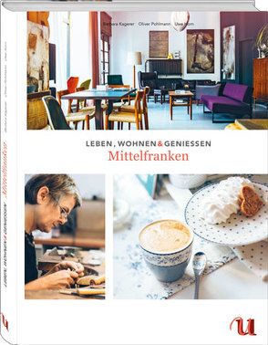 Leben, Wohnen & Genießen Mittelfranken von Barbara Kagerer, Pohlmann,  Oliver