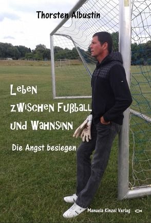 Leben zwischen Fußball und Wahnsinn von Albustin,  Thorsten