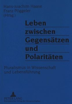 Leben zwischen Gegensätzen und Polaritäten von Haase,  Hans-Joachim, Pöggeler,  Johanna