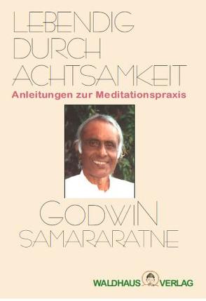 Lebendig durch Achtsamkeit von Bodhi,  Bhikkhu, Samararatne,  Godwin