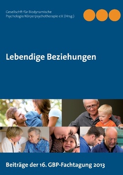Lebendige Beziehungen von Gesellschaft für Biodynamische Psychologie/Körperpsychotherapie (GBP e.V.),  .