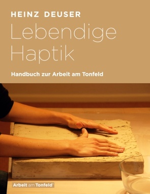 Lebendige Haptik. Handbuch zur Arbeit am Tonfeld von Deuser,  Heinz