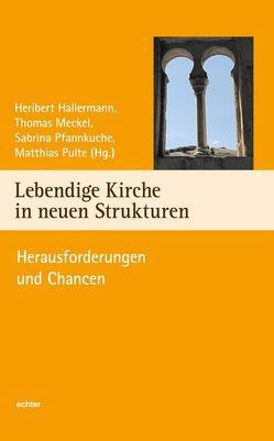 Lebendige Kirche in neuen Strukturen von Hallermann,  Heribert, Meckel,  Thomas, Pfannkuche,  Sabrina, Pulte,  Matthias