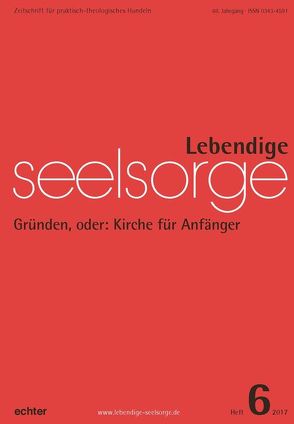 Lebendige Seelsorge 6/2017 von Garhammer,  Erich, Sellmann,  Matthias