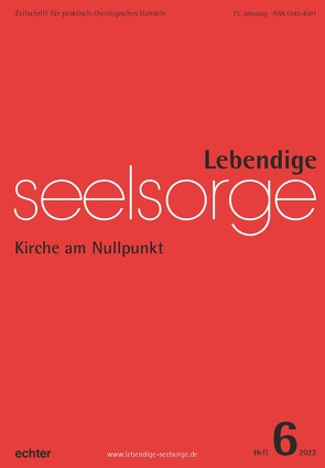 Lebendige Seelsorge 6/2022 von Karl,  Katharina, Leimgruber,  Ute, Spielberg,  Bernhard