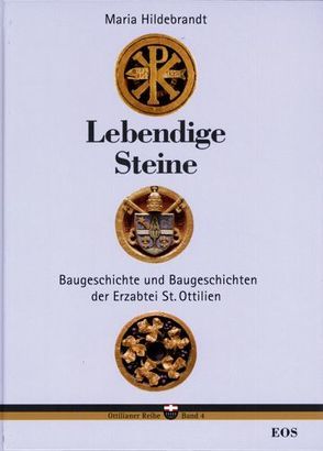Lebendige Steine. Baugeschichte und Baugeschichten der Erzabtei St. Ottilien von Hildebrandt,  Maria