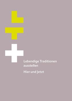 Lebendige Traditionen ausstellen von Antonietti,  Thomas, Hertz,  Ellen, Leimgruber,  Walter, Meijer-van Mensch,  Léontine