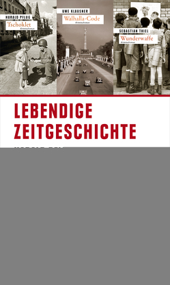 Lebendige Zeitgeschichte von Klausner,  Uwe, Pflug,  Harald, Thiel,  Sebastian