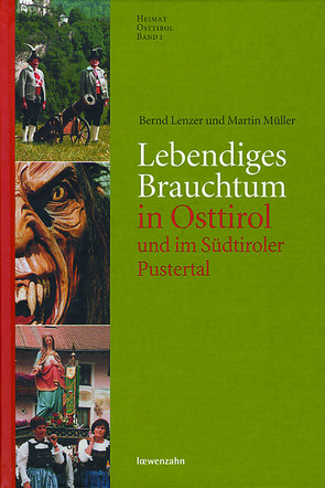 Lebendiges Brauchtum in Osttirol und im Südtiroler Pustertal von Lenzer,  Bernd, Müller,  Martin